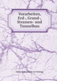 Vorarbeiten, Erd-, Grund-, Strassen- und Tunnelbau