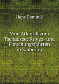 Vom Atlantik zum Tschadsee: Kriegs- und Forschungsfahrten in Kamerun