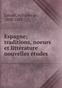 Espagne; traditions, noeurs et littrature nouvelles tudes