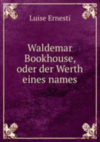 Waldemar Bookhouse, oder der Werth eines names