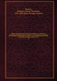 Histoire parlementaire de la Rvolution franaise; ou, Journal des Assembles nationales, depuis 1789 jusqu`en 1815, contenant la narration des vnemens, les dbats des Assembles, et particulirement de la Socit des Jacobins les procs-verbaux de la C. 20