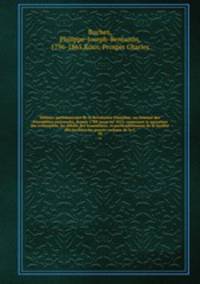 Histoire parlementaire de la Rvolution franaise; ou, Journal des Assembles nationales, depuis 1789 jusqu`en 1815, contenant la narration des vnemens, les dbats des Assembles, et particulirement de la Socit des Jacobins les procs-verbaux de la C. 10