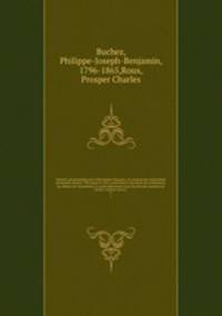 Histoire parlementaire de la Rvolution franaise; ou, Journal des Assembles nationales, depuis 1789 jusqu`en 1815, contenant la narration des vnemens, les dbats des Assembles, et particulirement de la Socit des Jacobins les procs-verbaux de la C. 6