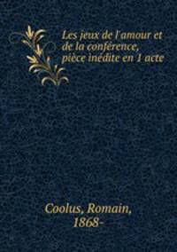 Les jeux de l`amour et de la confrence, pice indite en 1 acte