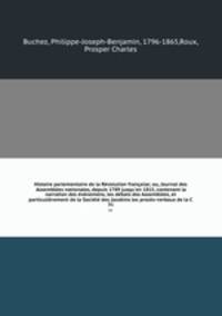 Histoire parlementaire de la Rvolution franaise; ou, Journal des Assembles nationales, depuis 1789 jusqu`en 1815, contenant la narration des vnemens, les dbats des Assembles, et particulirement de la Socit des Jacobins les procs-verbaux de la C. 31