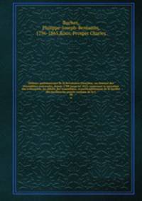 Histoire parlementaire de la Rvolution franaise; ou, Journal des Assembles nationales, depuis 1789 jusqu`en 1815, contenant la narration des vnemens, les dbats des Assembles, et particulirement de la Socit des Jacobins les procs-verbaux de la C. 38