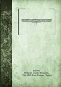 Histoire parlementaire de la Rvolution franaise; ou, Journal des Assembles nationales, depuis 1789 jusqu`en 1815, contenant la narration des vnemens, les dbats des Assembles, et particulirement de la Socit des Jacobins les procs-verbaux de la C. 36