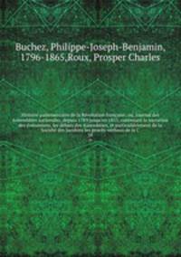 Histoire parlementaire de la Rvolution franaise; ou, Journal des Assembles nationales, depuis 1789 jusqu`en 1815, contenant la narration des vnemens, les dbats des Assembles, et particulirement de la Socit des Jacobins les procs-verbaux de la C. 39