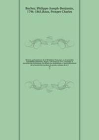 Histoire parlementaire de la Rvolution franaise; ou, Journal des Assembles nationales, depuis 1789 jusqu`en 1815, contenant la narration des vnemens, les dbats des Assembles, et particulirement de la Socit des Jacobins les procs-verbaux de la C. 26