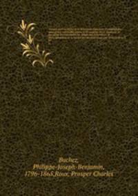 Histoire parlementaire de la Rvolution franaise; ou, Journal des Assembles nationales, depuis 1789 jusqu`en 1815, contenant la narration des vnemens, les dbats des Assembles, et particulirement de la Socit des Jacobins les procs-verbaux de la C. 22