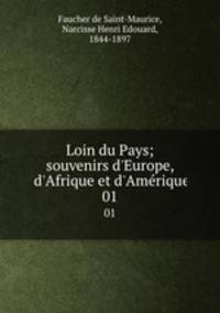 Loin du Pays; souvenirs d`Europe, d`Afrique et d`Amrique. 01