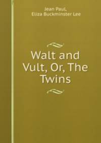 Walt and Vult, Or, The Twins