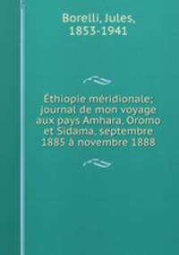 thiopie mridionale; journal de mon voyage aux pays Amhara, Oromo et Sidama, septembre 1885 novembre 1888