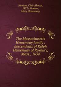 The Massachusetts Hemenway family : descendents of Ralph Hemenway of Roxbury, Mass., 1634