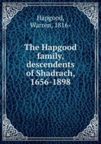 The Hapgood family, descendents of Shadrach, 1656-1898