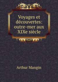 Voyages et dcouvertes: outre-mer aux XIXe sicle