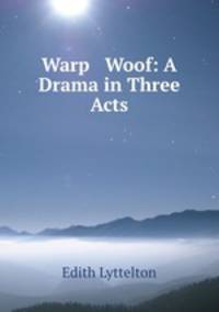 Warp & Woof: A Drama in Three Acts