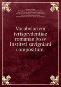 Vocabvlarivm ivrisprvdentiae romanae ivssv Institvti savigniani compositum