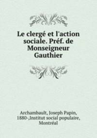 Le clerg et l`action sociale. Prf. de Monseigneur Gauthier