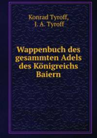 Wappenbuch des gesammten Adels des Knigreichs Baiern
