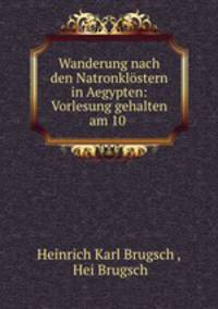 Wanderung nach den Natronklstern in Aegypten: Vorlesung gehalten am 10 .