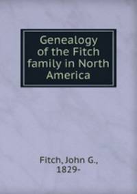 Genealogy of the Fitch family in North America