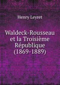 Waldeck-Rousseau et la Troisime Rpublique (1869-1889)