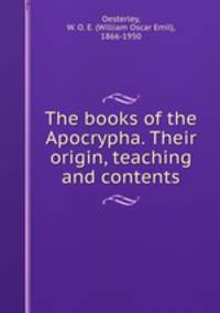 The books of the Apocrypha. Their origin, teaching and contents