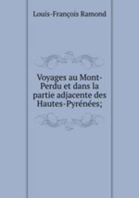 Voyages au Mont-Perdu et dans la partie adjacente des Hautes-Pyrnes;
