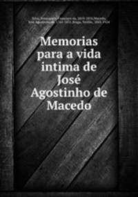 Memorias para a vida intima de Jos Agostinho de Macedo