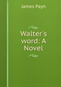 Walter`s word: A Novel
