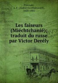 Les faiseurs (Michtchani); traduit du russe par Victor Derly