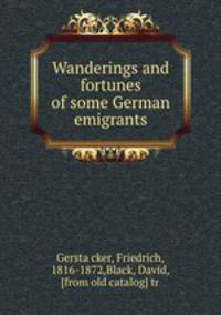 Wanderings and fortunes of some German emigrants