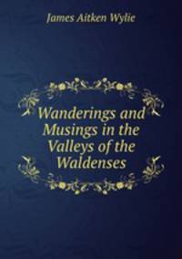 Wanderings and Musings in the Valleys of the Waldenses
