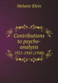 Contributions to psycho-analysis. 1921-1945 (1948)