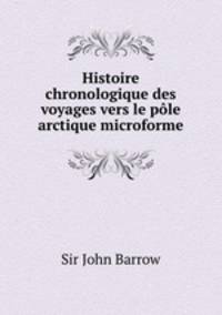 Histoire chronologique des voyages vers le ple arctique microforme