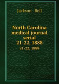 North Carolina medical journal serial. 21-22, 1888