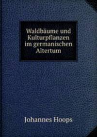 Waldbume und Kulturpflanzen im germanischen Altertum