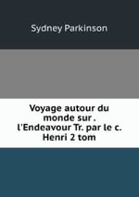 Voyage autour du monde sur . l`Endeavour Tr. par le c. Henri 2 tom