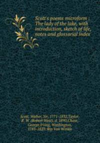 Scott`s poems microform : The lady of the lake, with introduction, sketch of life, notes and glossarial index
