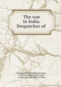 The war in India. Despatches of