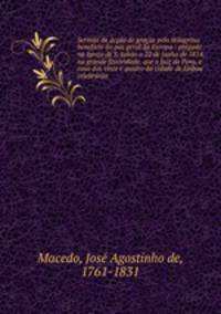 Sermo de aco de graas pelo milagroso beneficio da paz geral da Europa : prgado na Igreja de S. Julio a 22 de junho de 1814, na grande festividade, que o Juiz do Povo, e casa dos vinte e quatro da cidade de Lisboa celebrro .