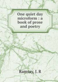 One quiet day microform : a book of prose and poetry