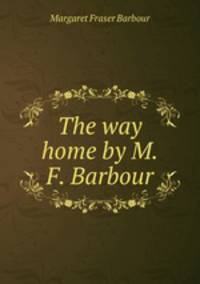 The way home by M.F. Barbour.
