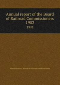 Annual report of the Board of Railroad Commissioners. 1902