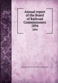Annual report of the Board of Railroad Commissioners. 1894