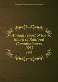 Annual report of the Board of Railroad Commissioners. 1893