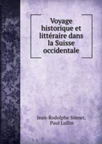 Voyage historique et littraire dans la Suisse occidentale