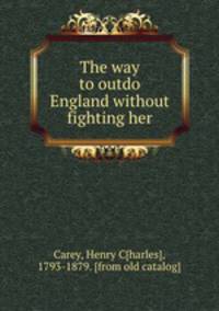 The way to outdo England without fighting her