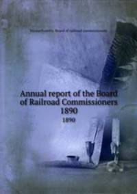 Annual report of the Board of Railroad Commissioners. 1890